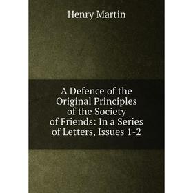 Книга A Defence of the Original Principles of the Society of Friends: In a Series of Letters, Issues 1-2
Книга A Defence of the Original Principles of the Society of Friends: In a Series of Letters, Issues 1-2