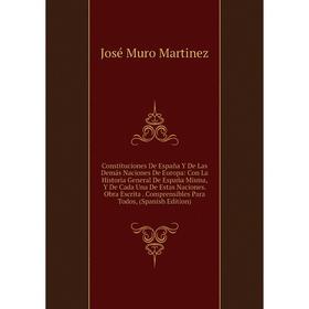 Книга Constituciones De España Y De Las Demás Naciones De Europa: Con La Historia General De España Misma, Y De Cada Una De Estas Naciones. Obra Escri
Книга Constituciones De España Y De Las Demás Naciones De Europa: Con La Historia General De España Misma, Y De Cada Una De Estas Naciones. Obra Escri