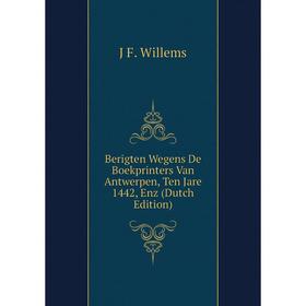 Книга Berigten Wegens De Boekprinters Van Antwerpen, Ten Jare 1442, Enz (Dutch Edition)
Книга Berigten Wegens De Boekprinters Van Antwerpen, Ten Jare 1442, Enz (Dutch Edition)
