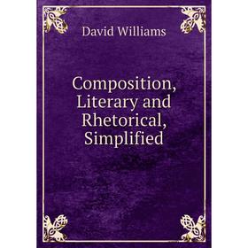 Книга Composition, Literary and Rhetorical, Simplified
Книга Composition, Literary and Rhetorical, Simplified