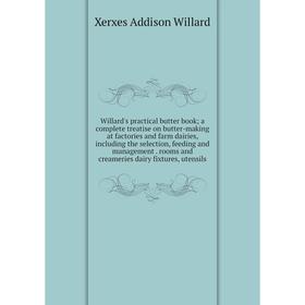 Книга Willard's practical butter book; a complete treatise on butter-making at factories and farm dairies, including the selection, feeding and manage
Книга Willard's practical butter book; a complete treatise on butter-making at factories and farm dairies, including the selection, feeding and manage
