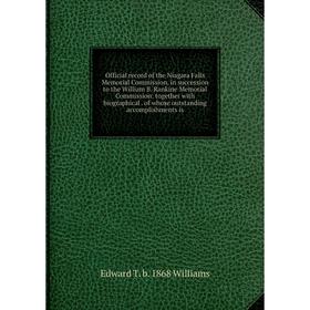 Книга Official record of the Niagara Falls Memorial Commission, in succession to the William B Rankine Memorial Commission: together with Biographical
Книга Official record of the Niagara Falls Memorial Commission, in succession to the William B Rankine Memorial Commission: together with Biographical