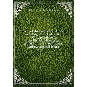 Книга Lives of the English cardinals: including historical notices of the papal court from Nicholas Breakspear (Pope Adiran IV) to Thomas Wolsey, card
Книга Lives of the English cardinals: including historical notices of the papal court from Nicholas Breakspear (Pope Adiran IV) to Thomas Wolsey, card