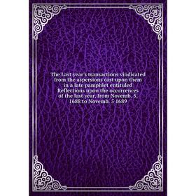 Книга The Last year's transactions vindicated from the aspersions cast upon them in a late pamphlet entituled Reflections upon the occurrences of the
Книга The Last year's transactions vindicated from the aspersions cast upon them in a late pamphlet entituled Reflections upon the occurrences of the