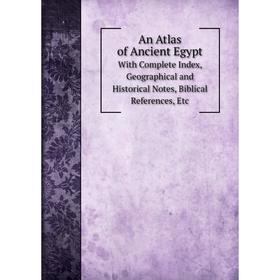Книга An Atlas of Ancient EgyptWith Complete Index, Geographical and Historical Notes, Biblical References, Etc
Книга An Atlas of Ancient EgyptWith Complete Index, Geographical and Historical Notes, Biblical References, Etc