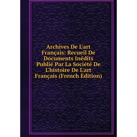 Книга Archives De L'art Français: Recueil De Documents Inédits Publié Par La Société De L'histoire De L'art Français
Книга Archives De L'art Français: Recueil De Documents Inédits Publié Par La Société De L'histoire De L'art Français