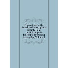 Книга Proceedings of the American Philosophical Society Held at Philadelphia for Promoting Useful Knowledge
Книга Proceedings of the American Philosophical Society Held at Philadelphia for Promoting Useful Knowledge