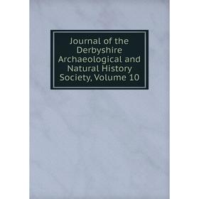 Книга Journal of the Derbyshire Archaeological and Natural History Society, Volume 10
Книга Journal of the Derbyshire Archaeological and Natural History Society, Volume 10