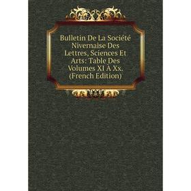 Книга Bulletin De La Société Nivernaise Des Lettres, Sciences Et Arts: Table Des Volumes XI À Xx
Книга Bulletin De La Société Nivernaise Des Lettres, Sciences Et Arts: Table Des Volumes XI À Xx