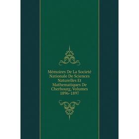 Книга Mémoires De La Societé Nationale De Sciences Naturelles Et Mathematiques de Cherbourg, Volumes 1896-1897
Книга Mémoires De La Societé Nationale De Sciences Naturelles Et Mathematiques de Cherbourg, Volumes 1896-1897