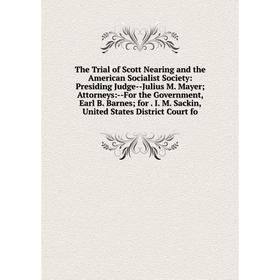 Книга The Trial of Scott Nearing and the American Socialist Society: Presiding Judge-Julius M. Mayer; Attorneys:-For the Government, Earl B. Barnes; f
Книга The Trial of Scott Nearing and the American Socialist Society: Presiding Judge-Julius M. Mayer; Attorneys:-For the Government, Earl B. Barnes; f