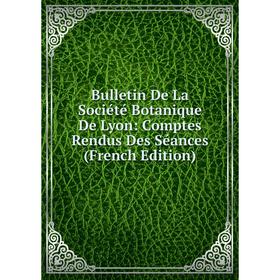 Книга Bulletin De La Société Botanique De Lyon: Comptes Rendus Des Séances (French Edition)
Книга Bulletin De La Société Botanique De Lyon: Comptes Rendus Des Séances (French Edition)