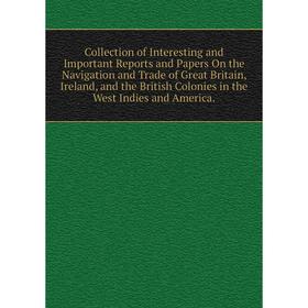 Книга Collection of Interesting and Important Reports and Papers On the Navigation and Trade of Great Britain, Ireland, and the British Colonies in th
Книга Collection of Interesting and Important Reports and Papers On the Navigation and Trade of Great Britain, Ireland, and the British Colonies in th