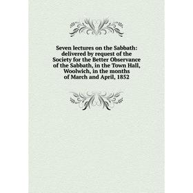 Книга Seven lectures on the Sabbath: delivered by request of the Society for the Better Observance of the Sabbath, in the Town Hall, Woolwich, in the
Книга Seven lectures on the Sabbath: delivered by request of the Society for the Better Observance of the Sabbath, in the Town Hall, Woolwich, in the