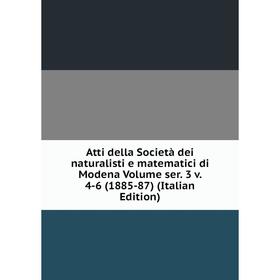 Книга Atti della Società dei naturalisti e matematici di Modena Volume ser. 3 v. 4-6 (1885-87) (Italian Edition)
Книга Atti della Società dei naturalisti e matematici di Modena Volume ser. 3 v. 4-6 (1885-87) (Italian Edition)