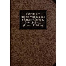 Книга Extraits des procès-verbaux des séances Volume t. 7-9 (1842-44) (French Edition)
Книга Extraits des procès-verbaux des séances Volume t. 7-9 (1842-44) (French Edition)