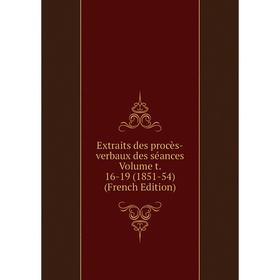 Книга Extraits des procès-verbaux des séances Volume t. 16-19 (1851-54) (French Edition)
Книга Extraits des procès-verbaux des séances Volume t. 16-19 (1851-54) (French Edition)