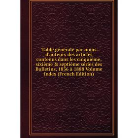 Книга Table générale par noms d'auteurs des articles contenus dans les cinquième, sixième septième séries des Bulletins, 1836 à 1888 Volume Index (F
Книга Table générale par noms d'auteurs des articles contenus dans les cinquième, sixième septième séries des Bulletins, 1836 à 1888 Volume Index (F