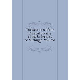 Книга Transactions of the Clinical Society of the University of Michigan, Volume 7
Книга Transactions of the Clinical Society of the University of Michigan, Volume 7