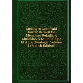 Книга Mélanges Godefroid Kurth: Recueil De Mémoires Relatifs À L'histoire, À La Philologie Et À L'archéologie, Volume 1
Книга Mélanges Godefroid Kurth: Recueil De Mémoires Relatifs À L'histoire, À La Philologie Et À L'archéologie, Volume 1