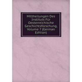 Книга Mittheilungen Des Instituts Für Oesterreichische Geschichtsforschung, Volume 7
Книга Mittheilungen Des Instituts Für Oesterreichische Geschichtsforschung, Volume 7