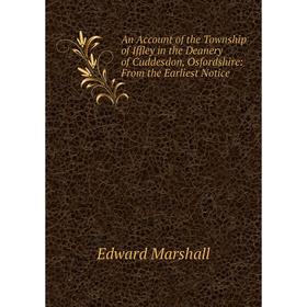 Книга An Account of the Township of Iffley in the Deanery of Cuddesdon, Osfordshire: From the Earliest Notice
Книга An Account of the Township of Iffley in the Deanery of Cuddesdon, Osfordshire: From the Earliest Notice