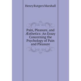 Книга Pain, Pleasure, and Æsthetics: An Essay Concerning the Psychology of Pain and Pleasure
Книга Pain, Pleasure, and Æsthetics: An Essay Concerning the Psychology of Pain and Pleasure