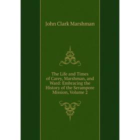 Книга The Life and Times of Carey, Marshman, and Ward: Embracing the History of the Serampore Mission, Volume 2
Книга The Life and Times of Carey, Marshman, and Ward: Embracing the History of the Serampore Mission, Volume 2