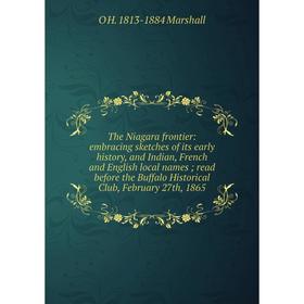 Книга The Niagara frontier: embracing sketches of its early history, and Indian, French and English local names; read before the Buffalo Historical Cl
Книга The Niagara frontier: embracing sketches of its early history, and Indian, French and English local names; read before the Buffalo Historical Cl
