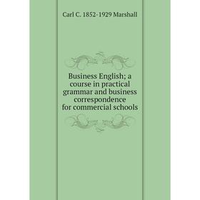 Книга Business English; a course in practical grammar and business correspondence for commercial schools
Книга Business English; a course in practical grammar and business correspondence for commercial schools