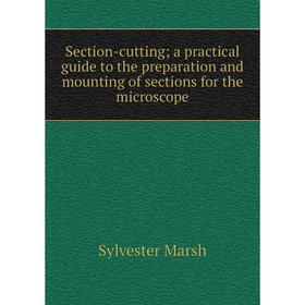 Книга Section-cutting; a practical guide to the preparation and mounting of sections for the microscope
Книга Section-cutting; a practical guide to the preparation and mounting of sections for the microscope