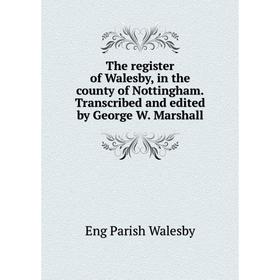 Книга The register of Walesby, in the county of Nottingham.Transcribed and edited by George W. Marshall
Книга The register of Walesby, in the county of Nottingham.Transcribed and edited by George W. Marshall