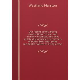 Книга Our recent actors: being Recollections critical, and, in many instances, personal, of late distinguished performers of both sexes With some inci
Книга Our recent actors: being Recollections critical, and, in many instances, personal, of late distinguished performers of both sexes With some inci
