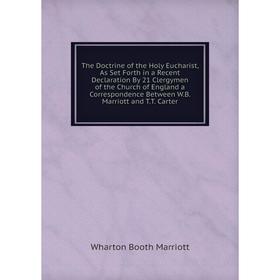 Книга The Doctrine of the Holy Eucharist, As Set Forth in a Recent Declaration By 21 Clergymen of the Church of England a Correspondence Between W.B.
Книга The Doctrine of the Holy Eucharist, As Set Forth in a Recent Declaration By 21 Clergymen of the Church of England a Correspondence Between W.B.