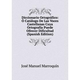 Книга Diccionario Ortográfico: Ó Catálogo De Las Voces Castellanas Cuya Ortografía Puede Ofrecer Dificultad
Книга Diccionario Ortográfico: Ó Catálogo De Las Voces Castellanas Cuya Ortografía Puede Ofrecer Dificultad