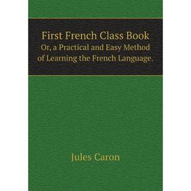 Книга First French Class BookOr, a Practical and Easy Method of Learning the French Language.
Книга First French Class BookOr, a Practical and Easy Method of Learning the French Language.
