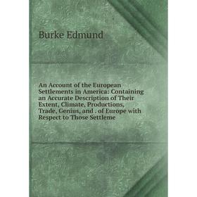 Книга An Account of the European Settlements in America: Containing an Accurate Description of Their Extent, Climate, Productions, Trade, Genius, and.
Книга An Account of the European Settlements in America: Containing an Accurate Description of Their Extent, Climate, Productions, Trade, Genius, and.
