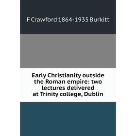 Книга Early Christianity outside the Roman empire: two lectures delivered at Trinity college, Dublin
Книга Early Christianity outside the Roman empire: two lectures delivered at Trinity college, Dublin
