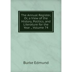 Книга The Annual Register, Or, a View of the History, Politics, and Literature for the Year., Volume 74
Книга The Annual Register, Or, a View of the History, Politics, and Literature for the Year., Volume 74