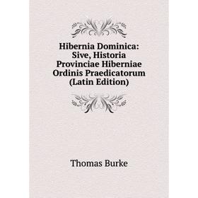 Книга Hibernia Dominica: Sive, Historia Provinciae Hiberniae Ordinis Praedicatorum (Latin Edition)
Книга Hibernia Dominica: Sive, Historia Provinciae Hiberniae Ordinis Praedicatorum (Latin Edition)
