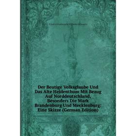Книга Der Beutige Volksglaube Und Das Alte Heidenthum Mit Bezug Auf Norddeutschland, Besonders Die Mark Brandenburg Und Mecklenburg: Eine Skizze (Germ
Книга Der Beutige Volksglaube Und Das Alte Heidenthum Mit Bezug Auf Norddeutschland, Besonders Die Mark Brandenburg Und Mecklenburg: Eine Skizze (Germ