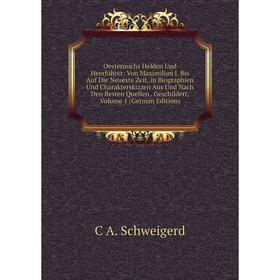 Книга Oesterreichs Helden Und Heerführer: Von Maximilian I Bis Auf Die Neueste Zeit, in Biographien Und Charakterskizzen Aus Und Nach Den Besten Quell
Книга Oesterreichs Helden Und Heerführer: Von Maximilian I Bis Auf Die Neueste Zeit, in Biographien Und Charakterskizzen Aus Und Nach Den Besten Quell