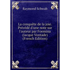 Книга La conquête de la joie. Précédé d'une note sur l'auteur par Foemina (Jacque Vontade)
Книга La conquête de la joie. Précédé d'une note sur l'auteur par Foemina (Jacque Vontade)