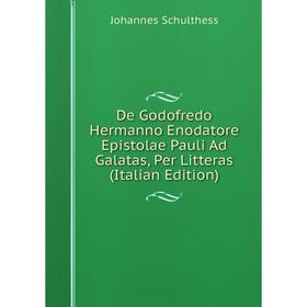 Книга De Godofredo Hermanno Enodatore Epistolae Pauli Ad Galatas, Per Litteras (Italian Edition)
Книга De Godofredo Hermanno Enodatore Epistolae Pauli Ad Galatas, Per Litteras (Italian Edition)