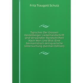Книга Typisches Der Grossen Heidelberger Liederhandschrift Und Verwandter Handschriften Nach Wort Und Bild: Eine Germanistisch-Antiquarische Untersuch
Книга Typisches Der Grossen Heidelberger Liederhandschrift Und Verwandter Handschriften Nach Wort Und Bild: Eine Germanistisch-Antiquarische Untersuch