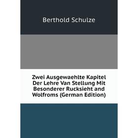 Книга Zwei Ausgewaehlte Kapitel Der Lehre Van Stellung Mit Besonderer Rucksieht and Wolfroms (German Edition)
Книга Zwei Ausgewaehlte Kapitel Der Lehre Van Stellung Mit Besonderer Rucksieht and Wolfroms (German Edition)