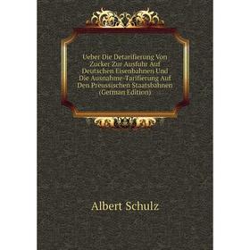 Книга Ueber Die Detarifierung Von Zucker Zur Ausfuhr Auf Deutschen Eisenbahnen Und Die Ausnahme-Tarifierung Auf Den Preussischen Staatsbahnen (German
Книга Ueber Die Detarifierung Von Zucker Zur Ausfuhr Auf Deutschen Eisenbahnen Und Die Ausnahme-Tarifierung Auf Den Preussischen Staatsbahnen (German