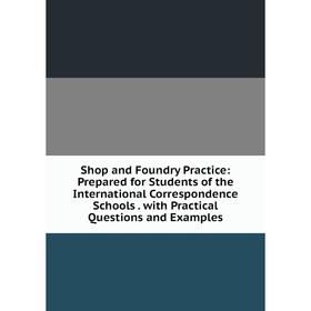 Книга Shop and Foundry Practice: Prepared for Students of the International Correspondence Schools. with Practical Questions and Examples
Книга Shop and Foundry Practice: Prepared for Students of the International Correspondence Schools. with Practical Questions and Examples