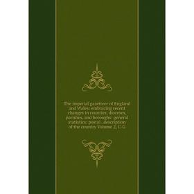 Книга The imperial gazetteer of England and Wales: embracing recent changes in counties, dioceses, parishes, and boroughs: general statistics: postal.
Книга The imperial gazetteer of England and Wales: embracing recent changes in counties, dioceses, parishes, and boroughs: general statistics: postal.