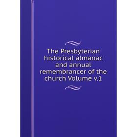 Книга The Presbyterian historical almanac and annual remembrancer of the church Volume v.1
Книга The Presbyterian historical almanac and annual remembrancer of the church Volume v.1